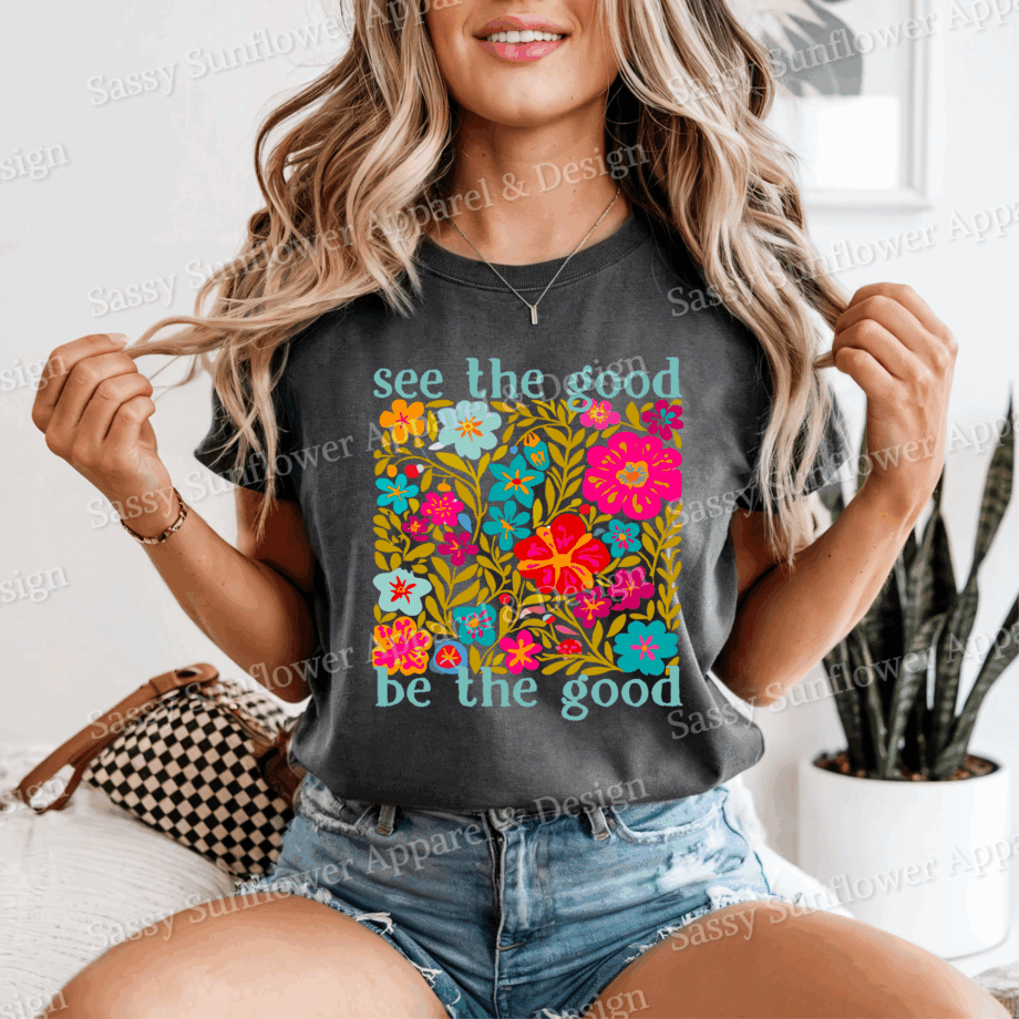See The Good Be The Good Tee - Comfort Colors 1717 Tee